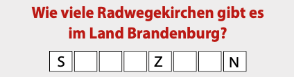 Wie viele Radwegekirchen gibt es im Land Brandenburg? S _ _ _ Z _ _ N